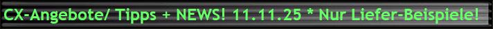 CX-Angebote/ Tipps + NEWS! 11.11.25 * Nur Liefer-Beispiele!