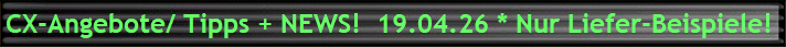 CX-Angebote/ Tipps + NEWS!  19.04.26 * Nur Liefer-Beispiele!