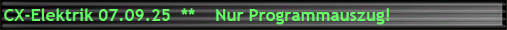 CX-Elektrik 07.09.25  **    Nur Programmauszug!