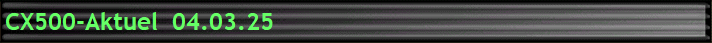 CX500-Aktuel  04.03.25