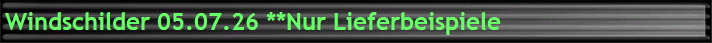 Windschilder 05.07.26 **Nur Lieferbeispiele